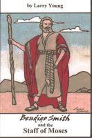Cover of Bendigo Smith and The Staff of Moses by Larry Young
