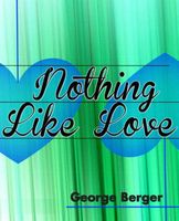 Cover of Nothing Like Love by George Berger