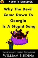 Cover of Why 'The Devil Came Down to Georgia' Is a Stupid Song by William Hrdina
