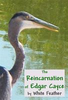 Cover of The Reincarnation of Edgar Cayce by White Feather
