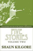 Cover of Five Stories: Volume Two by Shaun Kilgore