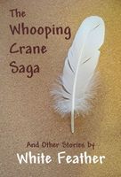 Cover of The Whooping Crane Saga and Other Stories by White Feather