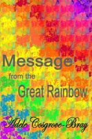Cover of Message from the Great Rainbow by Adele Cosgrove-Bray