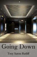 Cover of Going Down by Troy Aaron Ratliff