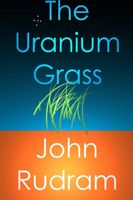 Cover of The Uranium Grass by John Rudram VII