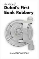 Cover of The Story of Dubai's First Bank Robbery by Daniel Thompson