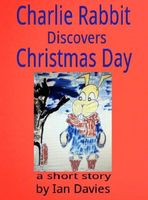 Cover of Charlie Rabbit Discovers Christmas Day by Ian Davies