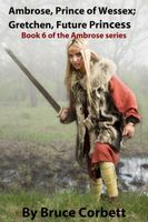 Cover of Ambrose, Prince of Wessex; Gretchen, Future Princess. by Bruce Corbett