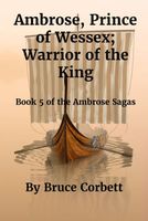 Cover of Ambrose, Prince of Wessex; Warrior of the King. by Bruce Corbett