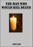 Cover of The Man Who Would Kill Death by Geltab