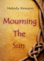 Cover of Mourning The Sun by Melody Hewson