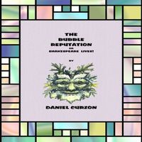 Cover of The Bubble Reputation, or Shakespeare Lives! by Daniel Curzon