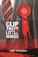Cover of Clip Their Little Wings by John Callaghan