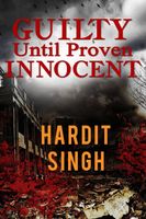 Cover of Guilty Until Proven Innocent by Hardit Singh