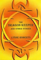 Cover of The Dragon Kepeer and Other Stories by Lynne Roberts