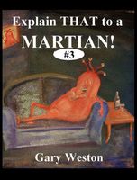 Cover of Explain That To A Martian 3 by Gary Weston