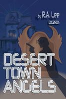 Cover of Desert Town Angels PART ONE "The Last Will and Testament of Howard Thornbon" by R.A. Lee