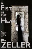Cover of A Fist in the Heart by Jill Zeller