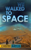 Cover of We Walked to Space by Chester Burton Brown