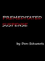 Cover of Premeditated Suspense by Dan Schwartz