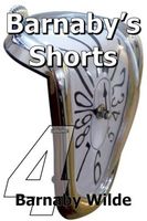 Cover of Barnaby's Shorts: (Volume Four) by Barnaby Wilde