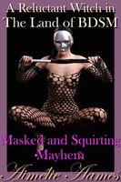 Cover of Masked and Squirting Mayhem by Aimelie Aames