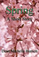 Cover of Spring, A Short Story by Dana Michelle Burnett