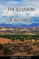 Cover of The Illusion of Roswell by James Phillips