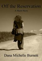 Cover of Off the Reservation, A Short Story by Dana Michelle Burnett