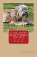 Cover of Have Fun Training and Understanding Your Tibetan Terrier Puppy & Dog by Vince Stead