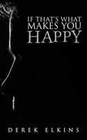 Cover of If That's What Makes You Happy by Derek Elkins