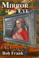 Cover of Mirror of the Eye; Book 3 of Third Eye Trilogy by Bob Frank