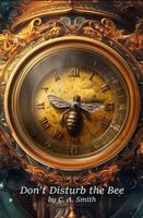 Cover of Don't Disturb The Bee by C.A. Smith