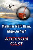Cover of Malaysian MH370 Heavy, Where Are You? by W. Addison Gast