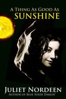 Cover of A Things as Good as Sunshine by Juliet Nordeen