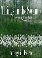 Cover of Things in the Swamp by Abigail Fero