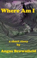 Cover of Where Am I? by Angus Brownfield
