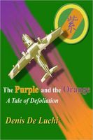 Cover of The Purple and the Orange: A Tale of Defoliation by Denis De Luchi