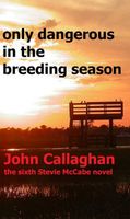 Cover of Only Dangerous In The Breeding Season by John Callaghan