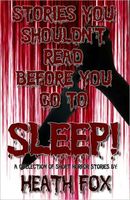Cover of Stories you shouldn't read before you go to SLEEP! by Heath Fox