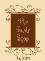 Cover of The Candy Shop by V.A. Jeffrey