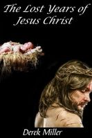 The Lost Years of Jesus Christ (Volume 1)