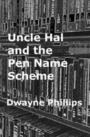 Cover of Uncle Hal and the Pen Name Scheme by Dwayne Phillips