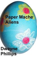Cover of Paper Mache Aliens by Dwayne Phillips