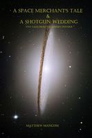 Cover of A Space Merchant's Tale & A Shotgun Wedding: Two Tales from The Keeper's Universe by Matthew Mangum