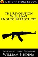 Cover of The Revolution Will Have Endless Breadsticks by William Hrdina