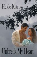 Cover of Unbreak My Heart by Heide Katros