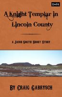 Cover of A Knight Templar in Lincoln County by Craig Gabrysch