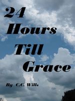 Cover of 24 Hours Till Grace by C.C. Wills