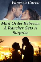 Mail Order Rebecca: A Rancher Gets A Surprise